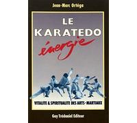 Karaté-do énergie : Vitalité et spiritualité des arts martiaux