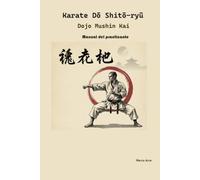 Karate Do - Shitō-ryū: Asociación Mushin-Kai Manual del Practicante
