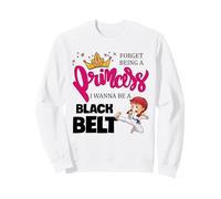Karaté Girl Forget Being A Princess I Wanna Be A Black Belt Sweatshirt