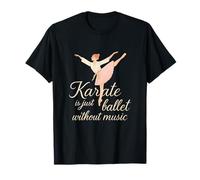 Karaté is Just Ballet Without Music Funny Martial Arts T-Shirt