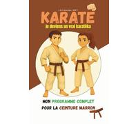 KARATÉ: Je deviens un vrai karatéka: Mon programme complet ceinture marron