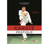 Karaté pratique: Du débutant à la ceinture noire