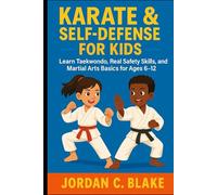 Karate & Self-Defense for Kids: Learn Taekwondo, Real Safety Skills, and Martial Arts Basics for Ages 6-12