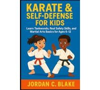 Karate & Self-Defense for Kids: Learn Taekwondo, Real Safety Skills, and Martial Arts Basics for Ages 6-12