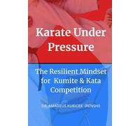 Karate Under Pressure: The Resilient Mindset for Kumite and Kata Competition