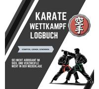 Karate Wettkampf Logbuch - Dein Weg zum stärkeren Kämpfer: Turnier-Logbuch für Karatekämpfer - perfektes Geschenk für alle Karateka