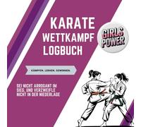 Karate Wettkampf Logbuch - Girls Power Edition: Notizbuch für Karateka zur Analyse von Kämpfen & Techniken - perfektes Geschenk für alle Karate Girls