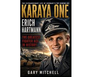 KARAYA ONE: ERICH HARTMANN THE GREATEST FIGHTER ACE IN HISTORY