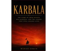 KARBALA: The Story of Imam Husayn, Ashura, and the Lessons That Still Change Lives