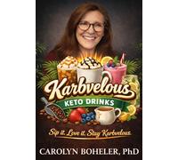 Karbvelous Keto Drinks. Sip It. Love It. Stay Karbvelous.: Enjoy Coffeehouse Favorites Without the Sugar - 120 Low-Carb, High-Protein Recipes