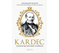 Kardec: o homem que desvendou os espíritos