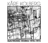 Kare Kolberg - Electronic Works 1970-1973