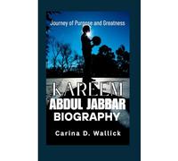 KAREEM ABDUL JABBAR BIOGRAPHY: Journey of Purpose and Greatness