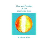 Care And Feeding of the Energetic Core Karen Custer (Auteur)