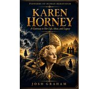 Karen Horney: A Gateway to Her Life, Ideas, and Legacy