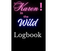 Karen in the Wild Logbook: A Funny gag gift to a co-worker or friend who is obsessed with Karens