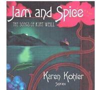 Karen Kohler - Jam & Spice: The Songs of Kurt Weill