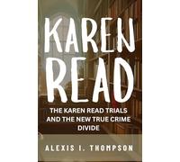 KAREN READ: THE KAREN READ TRIALS AND THE NEW TRUE CRIME DIVIDE