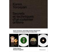 Karen Torosyan: Secrets et techniques d'un cuisinier orfèvre