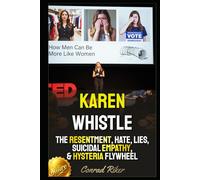 Karen Whistle: The Resentment, Hate, Lies, Suicidal Empathy, & Hysteria Flywheel