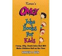 Karen's Omg Joke Books For Kids: Funny, Silly, Dumb Jokes That Will Make Children Roll On The Floor Laughing