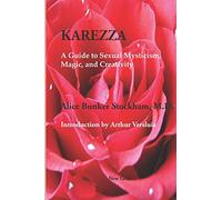 Karezza: A Guide to Sexual Mysticism, Magic, and Creativity