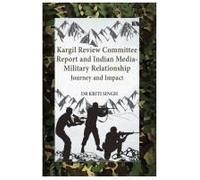 Kargil Review Committee Report And Indian Media-Military Relationship