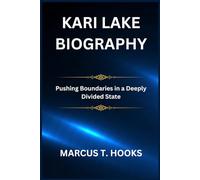 KARI LAKE BIOGRAPHY: Pushing Boundaries in a Deeply Divided State