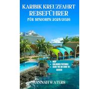 KARIBIK-KREUZFAHRT REISEFÜHRER FÜR SENIOREN 2025/2026: Unvergessliche Abenteuer, Fantastische Landausflüge, Top-Anlaufhäfen Und Insidertipps Zur Erkundung Der Inseln Und Städte