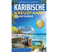 KARIBISCHE KREUZFAHRT REISEFÜHRER 2026 und 2027: Buchen, Packen, Häfen & Leben an Bord - Insider-Tipps, Geldspar-Geheimnisse und alles, was Sie brauchen, um selbstbewusst zu segeln