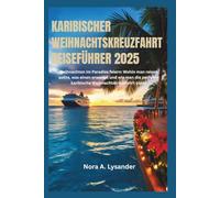 Karibischer Weihnachtskreuzfahrt-Reiseführer 2025: Weihnachten im Paradies feiern: Wohin man reisen sollte, was einen erwartet und wie man die perfekte karibische Weihnachtskreuzfahrt plant
