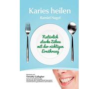 Karies heilen: Natürlich starke Zähne mit der richtigen Ernährung