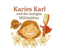 Karies Karl und die mutigen Milchzähne