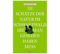Karin Blessing 111 Schätze der Natur im Schwarzwald, die man gesehen hab (Poche)