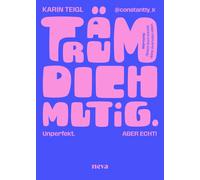 Karin Teigl Träum dich mutig: Unperfekt. Unangepasst. Unaufhaltsam. (Poche)