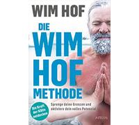 Karin Weingart Die Wim-Hof-Methode: Sprenge deine Grenzen und aktiviere (Poche)