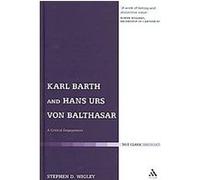 Karl Barth and Hans Urs Von Balthasar, T & T Clark Theology Stephen Wigley (Auteur)