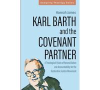Karl Barth and the Covenant Partner: A Theological Vision of Reconciliation and Accountability for the Restorative Justice Movement