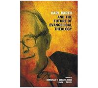 Karl Barth And The Future Of Evangelical Theology