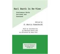 Karl Barth in Re-View: Posthumous Works Reviewed and Assessed