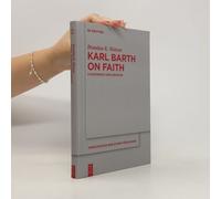 Karl Barth On Faith: A Systematic Exploration (Theologische Bibliothek Töpelmann, 206)