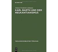 Karl Barth Und Der Neukantianismus Johann Friedrich Lohmann (Auteur)