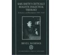 Karl Barth's Critically Realistic Dialectical Theology Bruce L. McCormack (Auteur)