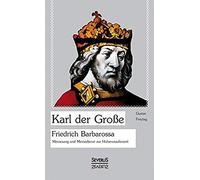 Karl Der Große. Friedrich Barbarossa.