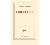 Karl et Lola - Caroline Lamarche - Gallimard - broché - Roman