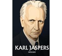 Karl Jaspers explicado: Lo esencial de su filosofía