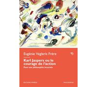 Karl Jaspers ou le courage de l’action - Eugénie Vegleris Frère - Mimesis - broché - Etude