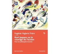 Karl Jaspers ou le courage de l'action: Pour une philosophie incarnée
