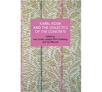 Karl Kosk and the Dialectics of the Concrete Karl Kosk and the Dialectics of the Concrete (Auteur)