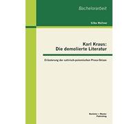 Karl Kraus: Die Demolierte Literatur: Erläuterung Der Satirisch-Polemischen Prosa-Skizze